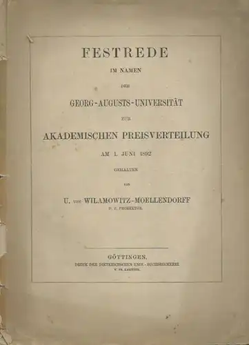 Wilamowitz-Moellendorff, U. von: Festrede im Namen der Georg-Augusts-Universität zur Akademischen Preisverteilung am 1. Juni 1892. 