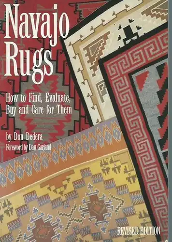 Dedera, Don: Navajo Rugs. How to Find, Evaluate, Buy and Care for Them. Foreword by Dan Garland. 