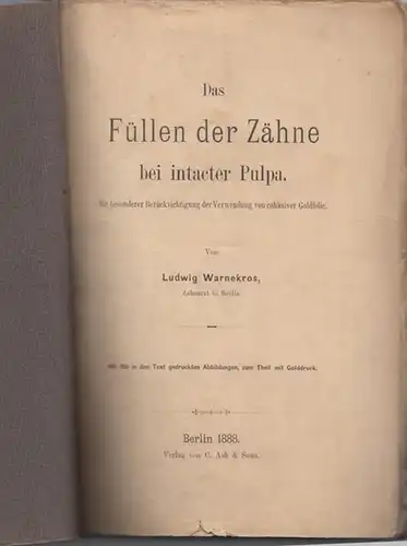 Warnekros, Ludwig: Das Füllen der Zähne bei intacter Pulpa. Mit besonderer Berücksichtigung der Verwendung von cohäsiver Goldfolie. 