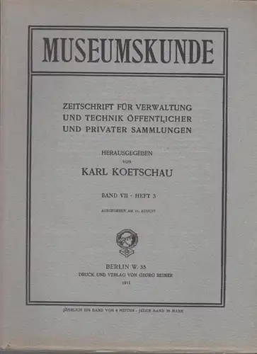 Museumskunde. - Karl Koetschau (Hrsg.). - Beiträge: Max Sauerlandt / August Schmarsow / Stephan Kekule von Stradonitz u. a: Museumskunde. Band 7, Heft 3, 1911...