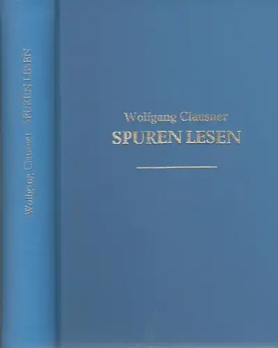 Clausner, Wolfgang: Spuren lesen. Autobiographische Notizen.  Rückblick und Besinnung. 1990 /  1997  /  2007 - 2008. 