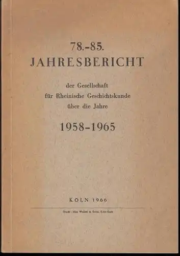 Gesellschaft f. Rheinische Geschichtskunde - Theodor Schieffer (Vorw.): 78. - 85. Jahresbericht der Gesellschaft für Rheinische Geschichtskunde über die Jahre 1958 - 1965. Inhalt :...