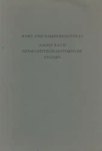 Bach, Adolf.- Rudolf Schützeichel (Vorw.): Wort- und Namensregister zu Adolf Bach. Germanistisch - Historische Studien. Gesammelte Abhandlungen. 