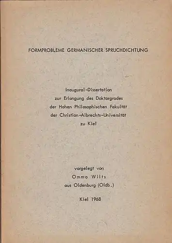 Wilts, Ommo: Formprobleme Germanischer Spruchdichtung.  Inaugural - Dissertation zur Erlangung des Doktorgrades der Hohen Philisophischen Fakultät der Christian - Albrechts - Universität zu Kiel. 