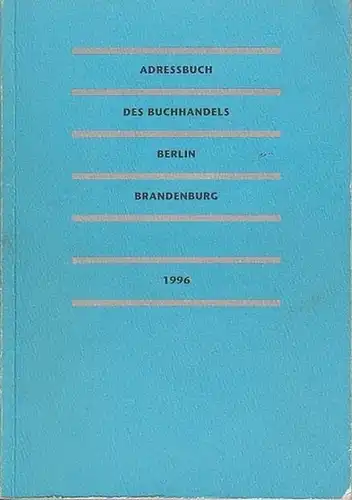 Verband der Verlage: Adressbuch des Buchhandels Berlin / Brandenburg. ( Verlag, Buchhandlungen, Verlagsvertretungen, und Auslieferungen) in Berlin und Brandenburg 1996. 