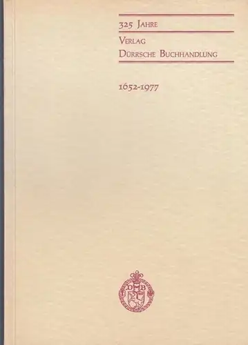Dürrsche Buchhandlung. - Dürr, Heinz - Walter / Volker, Wilfried: 325 Jahre Verlag Dürrsche Buchhandlung.  1652 - 1977. 