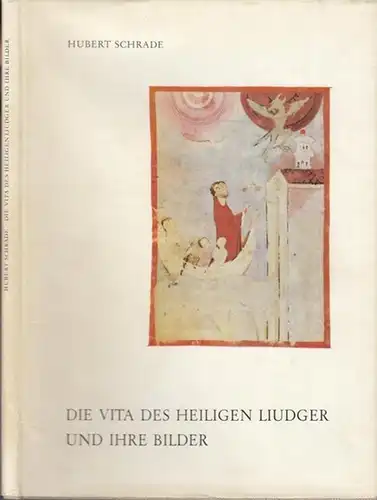 Schrade, Hubert: Die Vita des Heiligen Liudger und ihre Bilder. 14. Sonderheft der Zeitschrift 'Westfalen.'. 