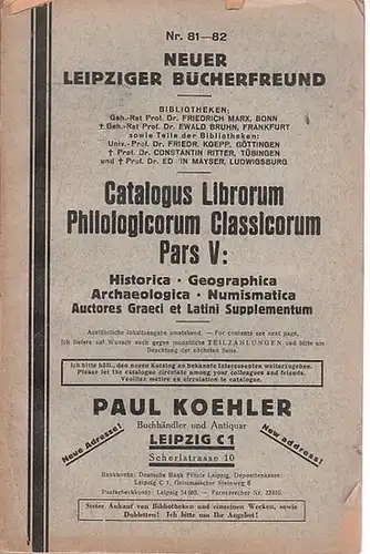 Koehler, Paul: Katalog Nr.81-82 Neuer Leipziger Bücherfreund (Paul Koehler) - Catalogus Librorum Philogicorum Classicorum Pars V: Historica, Geographica Archaeologica, Numismatica. Inhalt: Alte Geschichte, Geographie, Topographie...