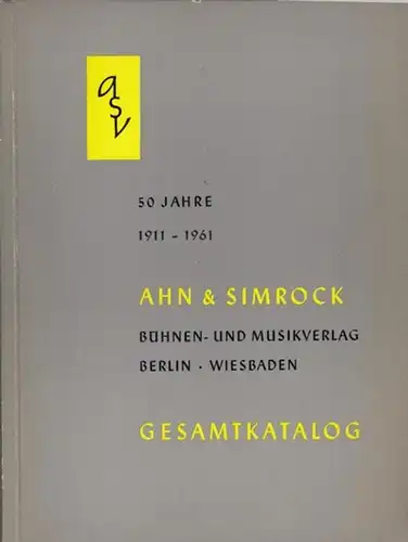 Ahn & Simrock. - Musikverlag: 50 Jahre 1911 - 1961.  Ahn & Simrock , Bühnen- und Musikverlag, Berlin  Wiesbaden . Gesamtkatalog. 