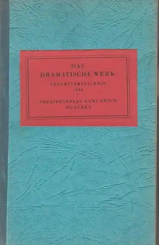 Desch, Kurt ( Theaterverlag): Das Dramatische Werk.  Gesamtverzeichnis 1953. 