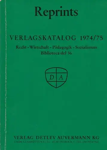Auvermann Verlag: Reprints. Verlagskatalog 1974 / 1975. Recht - Wirtschaft -  Pädagogik - Sozialismus.  Biblioteca del 36. 