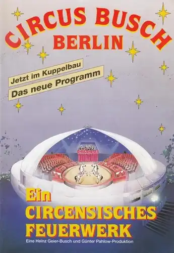 Cirkus Busch Berlin.   Jetzt im Kuppelbau: Ein  Circensisches Feuerwerk.  Eine Heinz Geier   Busch und Günter Pahlow   Produktion.. 