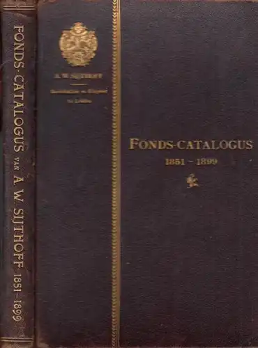 Sijthoff, A.W: Fonds-Catalogus van A.W. Sijthoff. Boekdrukker en Uitgever te Leiden. 1851 - 1899. 