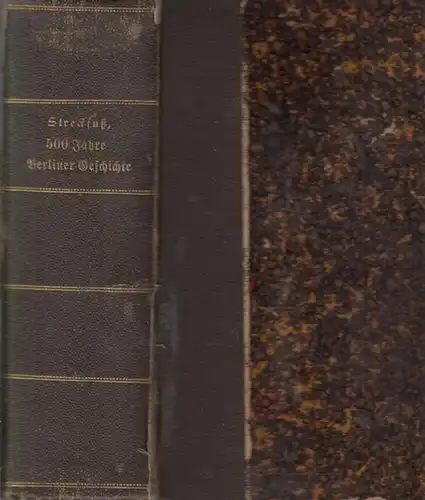 Streckfuß, Adolf: 500 Jahre Berliner Geschichte. Vom Fischerdorf zur Weltstadt. Geschichte und Sage von Adolf Streckfuß. 