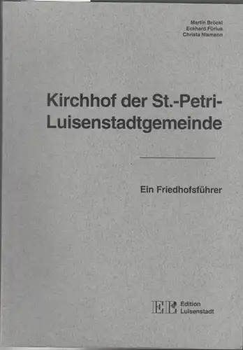 Bröckl, Martin / Fürlus, Eckhard / Niemann, Christa.  Hrsg. Mende, H. J: Kirchhof der St.-Petri- Luisenstadtgemeinde. Friedhofsführer. 