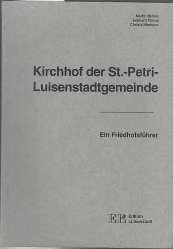 Luisenstadt. - Bröckl, Martin / Fürlus, Eckhard / Niemann, Christa.  Hrsg. Mende, H. J: Kirchhof der St.-Petri- Luisenstadtgemeinde. Friedhofsführer. 
