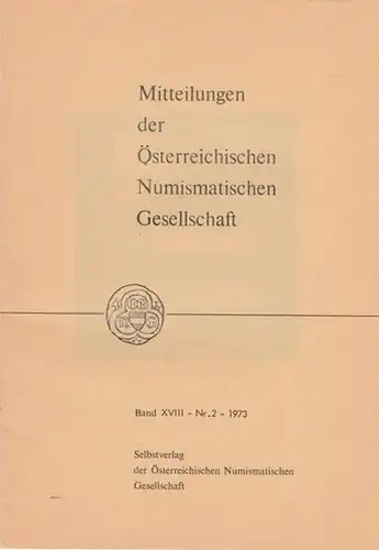 Nemetschke, Robert (Red.): Numismatische Gesellschaft Band XVIII (18) - Nr.2 - 1973.  Mitteilungen der Österreichischen Numismatischen Gesellschaft.  Aus dem Inhalt: Günther Dembski...