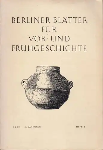 Berliner Blätter. - Lehmann, Herbert /Hrsg.): Berliner Blätter für Vor- und Frühgeschichte. 5. Jahrgang 1956, Heft 3. Inhalt: Max Krügel - Die vor- und frühgeschichtlichen Funde der Bezirke 1 bis 6 von Berlin / Neue Schriften. 