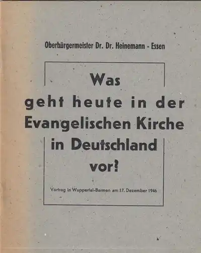 Heinemann, (Gustav): Was geht heute in der Evangelischen Kirche in Deutschland vor? Vortrag in Wuppertal-Barmen am 17. Dezember 1946. 