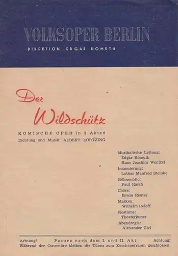 Volksoper Berlin.   Lortzing, Albert: Der Wildschütz. Programmheft der Volksoper Berlin. Direktion Edgar Homuth. Insz.: Lothar Manfred Steinke, musikalische Leitung: Edgar Homuth. Mit u.. 