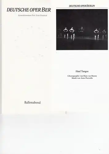 Deutsche Oper Berlin: Ballettabend. Generalintendant Friedrich, Götz. - 5 Programme. Choreographie Manen, Hans van / Bejart, Maurice. - 1. Fünf Tangos. 2. Adagio Hammerklavier. 3...