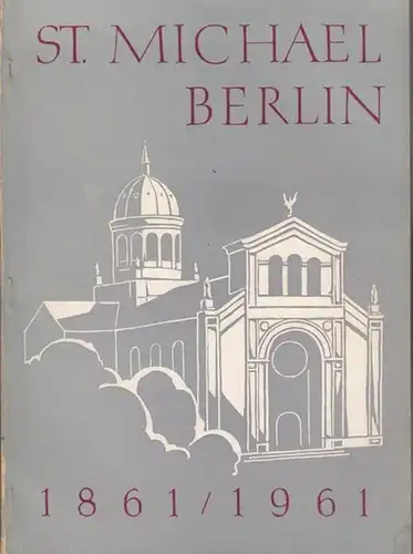 St. Michael Berlin. - Zusammengestellt von Motter, Bernhard: St. Michael Berlin.  1861 / 1961. Festschrift. 