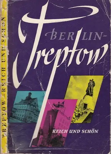 Deutscher Kulturbund  Berlin - Treptow: Berlin - Treptow.  Reich und schön. Streiflichter aus Vergangenheit und Gegenwart des Stadtbezirks. 