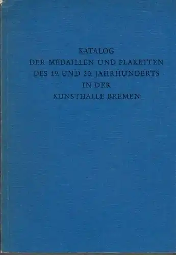 Köcke, Ulrike (Bearb.): Katalog der Medaillen und Plaketten des 19. und 20. Jahrhunderts in der Kunsthalle Bremen. 