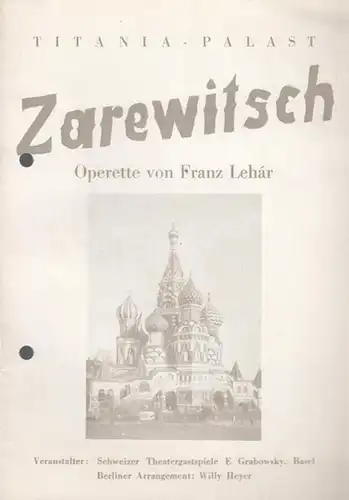 Zarewitsch. Programmheft des Titania-Palastes Berlin. Schweizer Theatergastspiele. Insz.: Willy Heyer, musikalische Leitung: Ernst Günther Scherzer, mit u. a.: Spiro Makri, Ursula Schirrmacher, Hans Hardt, Hans Wocke. / Anekdoten um Lehar. / Inhalt
