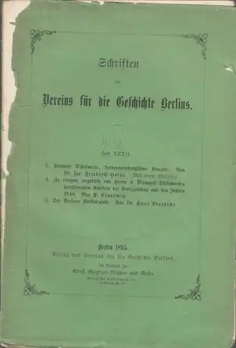 Schriften des Vereins für die Geschichte Berlins. Heft XXXII (32). Inhalt: 1. Fr. Holtze: Lampert Distelmeier, kurbrandenburgischer Kanzler. 2. P. Clauswitz: Zu einigen, angeblich von.. 