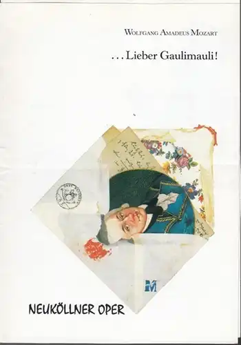 Neuköllner Oper Berlin.   Wolfgang Amadeus Mozart: Lieber Gaulimauli! Mozart   Soiree. Programmheft der Neuköllner Oper Berlin. Inszenierung und musikalische Leitung: Winfried Radeke.. 