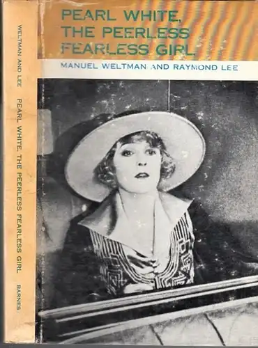 Pearl Fay White (1889 - 1938) - Manual Weltman, Raymond Lee: Pearl White - The peerless fearless girl. 
