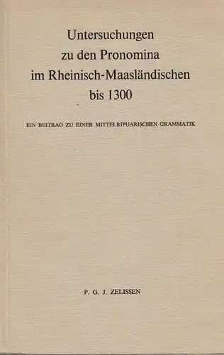 Zelissen, Petrus G.J. - G.A.R. de Smet: Untersuchungen zu den Pronomina im Rheinisch-Maasländischen bis 1300. Ein Beitrag zu einer mittelripuarischen Grammatik. 