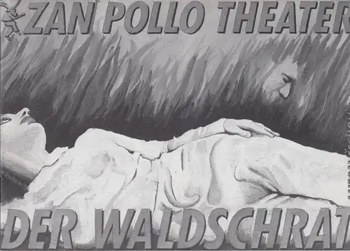 Der Waldschrat.  Regie Zarypow, Ilona.  Musik Böhme, Ralf.  Kostüm  Cumin, Anna. Dramaturgie Wiegand, Elke / Schöttle, Peter.  Spieler: Zöllter, Dieter.. 
