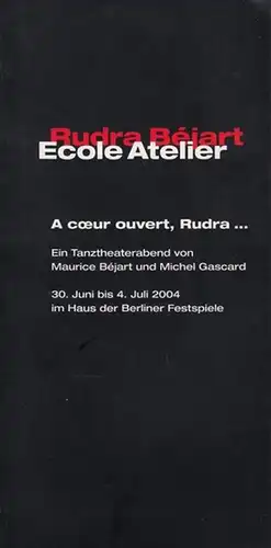 Berliner Festspiele 30. Juni bis 4. Juli 2004. - Bejart, Maurice / Gascard, Michel. Rudra Bejart Ecole Atelier: Ein Tanztheaterabend. Mit Tänzern / Eleven des...