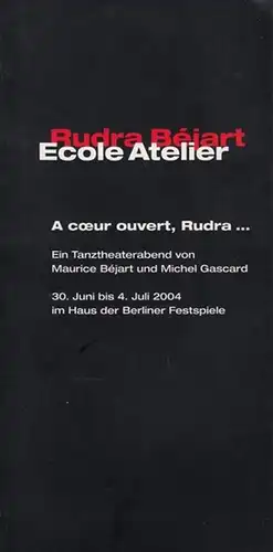 Berliner Festspiele 30. Juni bis 4. Juli 2004.   Bejart, Maurice / Gascard, Michel. Rudra Bejart Ecole Atelier: Ein Tanztheaterabend. Mit Tänzern / Eleven.. 