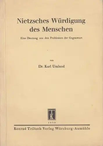 Nietzsche, Friedrich. - Umland, Karl: Nietzsches Würdigung des Menschen.  Eine Deutung aus den Problemen der Gegenwart. 