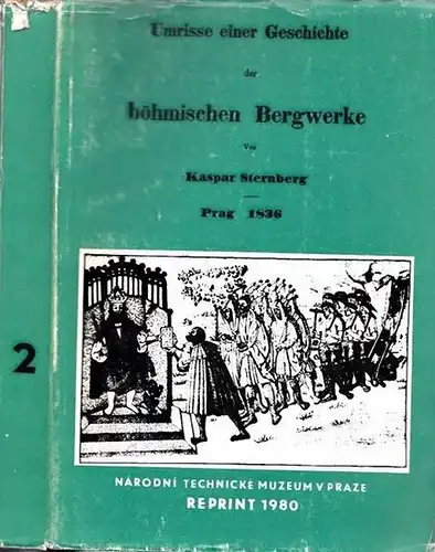 Sternberg, Kaspar: Umrisse einer Geschichte der böhmischen Bergwerke. Von Grafen Kaspar Sternberg. Erster Band. Zweite Abtheilung. And. Sterly. 