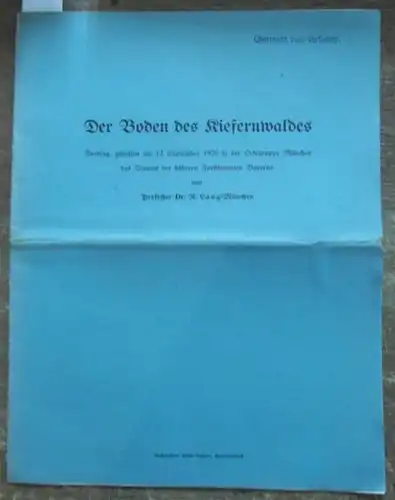 Lang, R., Prof.Dr: Der Boden des Kiefernwaldes. Vortrag,  gehalten am 12. September 1928 in der Ortsgruppe München  des Vereins der höheren Forstbeamten Bayerns.. 