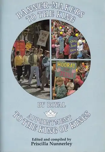 Nunnerley, Priscilla: Banner-Makers to the King-by Royal appointment to the King of  Kings. 