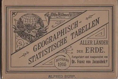 Hübner, Otto - Franz von Juraschek: Otto Hübner ´s Geographisch - statistische Tabellen aller Länder der Erde. 64. umgearbeitete Ausgabe (Kriegs-Ausgabe) für das Jahr 1915. Fortgeführt und ausgestattet von Franz von Juraschek. 