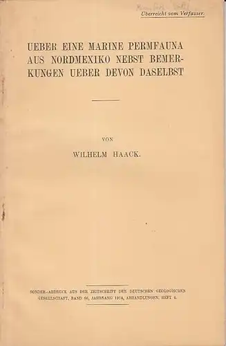 Haack, Wilhelm: Ueber eine marine Permfauna aus Nordmexiko nebst Bemerkungen ueber Devon daselbst. (=Sonder-Abdruck aus der Zeitschrift der Deutschen Geologischen Gesellschaft, Band 66, Jahrgang 1914, Heft 4.). 