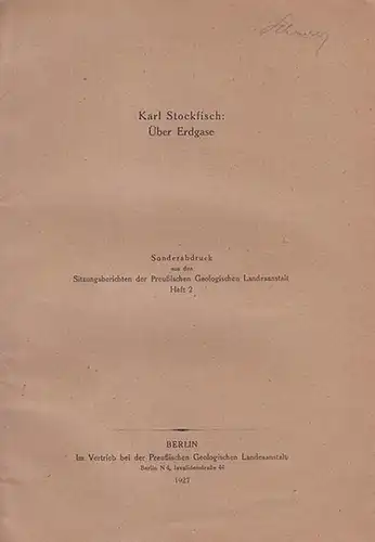 Stockfisch, Karl: Über Erdgase. (Sonderabdruck aus den  "Sitzungsberichten der  Preussischen  Geologischen Landesanstalt, Heft 2). 