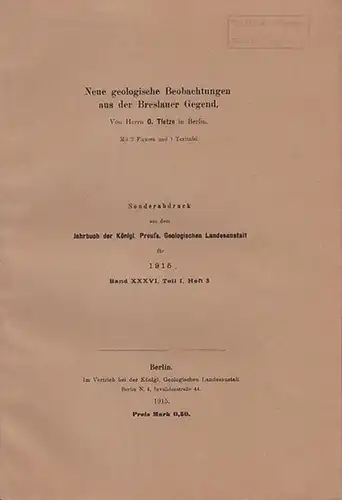 Tietze, O: Neue  geologische Beobachtungen aus der Breslauer Gegend.  (Sonderabdruck aus dem  "Jahrbuch  der  Königl. Preuss. Geologischen Landesanstalt für 1915,  Band XXXVI, Teil I,  Heft 3). 