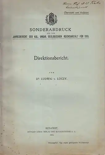 Loczy, Ludwig von: Direktionsbericht.  (Sonderabdruck aus dem Jahresbericht der Kgl. Ungar. Geologischen Reichsanstalt für 1916). 