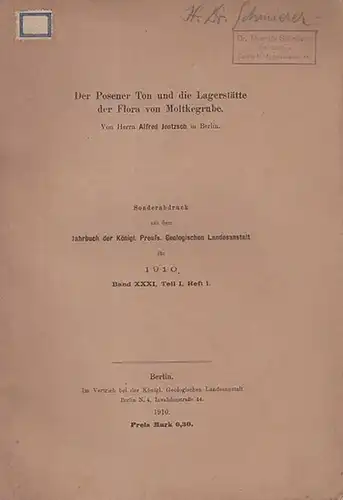 Jentzsch, Alfred: Der Posener Ton und die Lagerstätte der Flora  von Moltkegrube. (Sonderabdruck aus  dem Jahrbuch der Königl. Preuss. Geologischen Landesanstalt für 1910, Band XXXI, Teil I, Heft 1). 