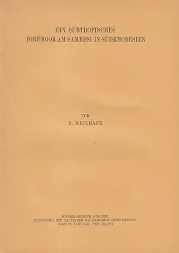 Keilhack, K: Ein subtropisches Torfmoor am Sambesi in Sürrhodesien.  (Sonder-Abdruck aus  der "Zeitschrift  der Deutschen  Geologischen Gesellschaft, Band 82, Jahrgang 1930, Heft 7). 