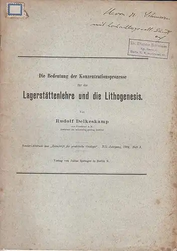 Delkeskamp, Rudolf: Die Bedeutung der Konzentrationsprozesse für die Lagerstättenlehre und die Lithogenesis. (Sonder-Abdruck aus "Zeitschrift für praktische Geologie". XII. Jahrgang, 1904, Heft 9). 