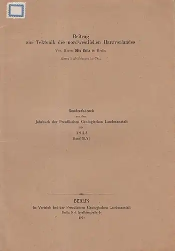 Seitz, Otto: Beitrag zur Tektonik des nordwestlichen Harzvorlandes. (Sonderabdruck aus dem Jahrbuch der  Preußischen  Geologischen Landesanstalt für 1925.  Band XLVI). 