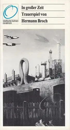 Städtische Bühnen Osnabrück, Großes Haus.   Broch, Hermann: In großer Zeit ( Die Entsühnung ).  Spielzeit  1981 /1982. Heft 16. Intendant August.. 